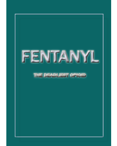 Fentanyl: The Deadliest Opioid